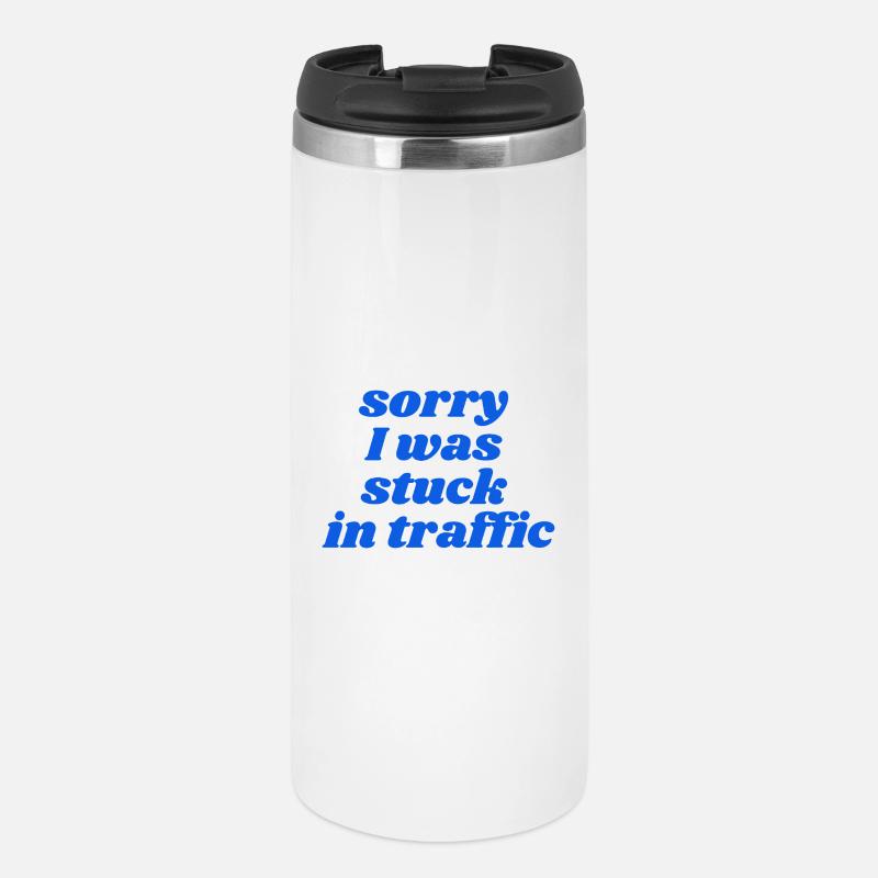 sorry I was stuck in traffic - Thermobecher - Weiß