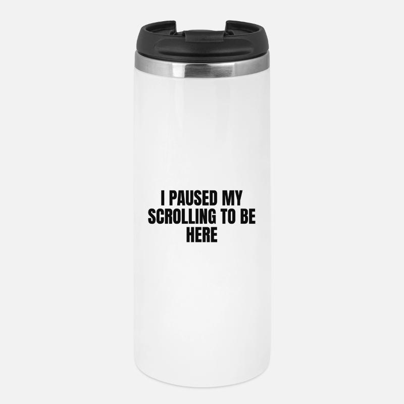 i paused my Scrolling to be here  - Thermobecher - Weiß