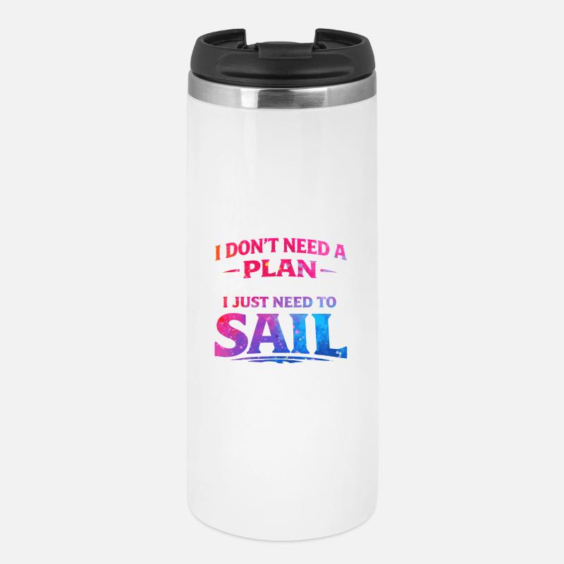I dont need a plan i just need to sail  - Thermobecher - Weiß