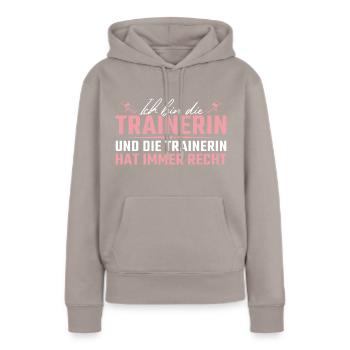 Die Trainerin hat immer Recht Fußballtrainerin - Frauen Premium Bio Hoodie - Taupe - Vorne - Julia (174cm)