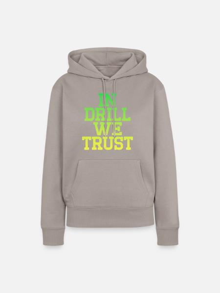 In Drill we Trust - Frauen Premium Bio Hoodie - Taupe