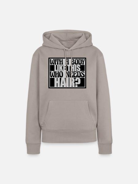 Who Needs Hair Spruch - Frauen Premium Bio Hoodie - Taupe