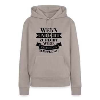 Wenn Unrecht Recht ist wird Widerstand zur Pflicht - Frauen Premium Bio Hoodie - Taupe - Vorne - Julia (174cm)