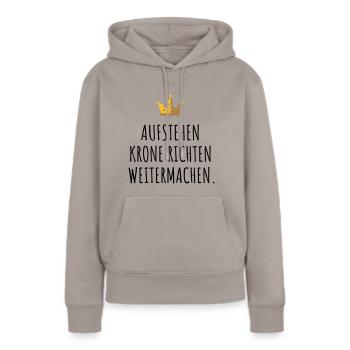 Aufstehen, Krone richten, weitermachen. - Frauen Premium Bio Hoodie - Taupe - Vorne - Julia (174cm)