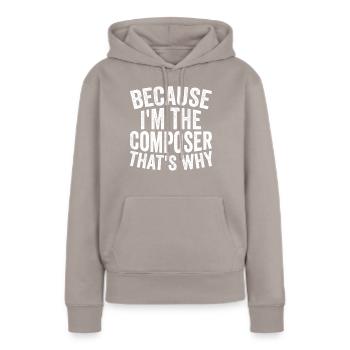 Parce que je suis le compositeur - Sweat à capuche Premium bio Femme - taupe - Devant - Julia (174cm)