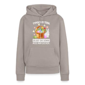Typisch Ostern Selbst Die Sonne Muss Man Suchen - Frauen Premium Bio Hoodie - Taupe - Vorne - Julia (174cm)