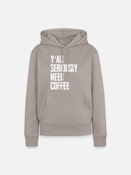 Y'all Seriously Need Coffee - Frauen Premium Bio Hoodie - Taupe