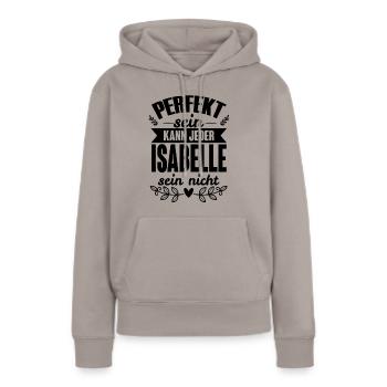 Isabelle - Perfekt Sein Kann Jeder Isabelle Nicht - Frauen Premium Bio Hoodie - Taupe - Vorne - Julia (174cm)