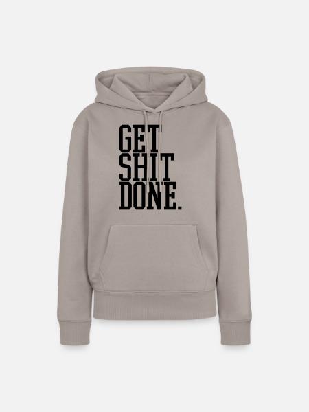 get shit done - Frauen Premium Bio Hoodie - Taupe