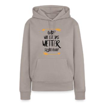 Und Wie ist das Wetter so bei euch - Frauen Premium Bio Hoodie - Taupe - Vorne - Julia (174cm)