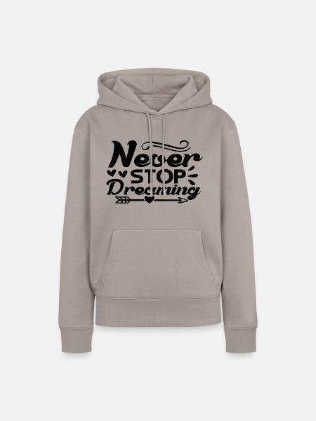 Never Stop Dreaming - Frauen Premium Bio Hoodie - Taupe