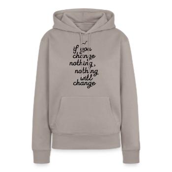 If You Change Nothing, Nothing WIll Change - Frauen Premium Bio Hoodie - Taupe - Vorne - Julia (174cm)