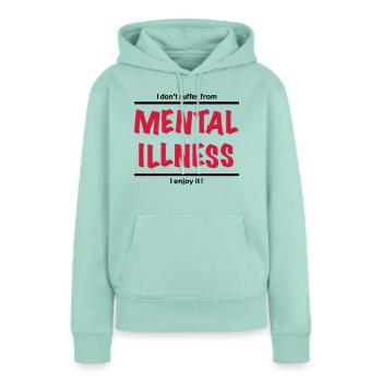 I don't suffer from Mental Illness, I enjoy it! - Frauen Premium Bio Hoodie - Mint  - Vorne - Julia (174cm)
