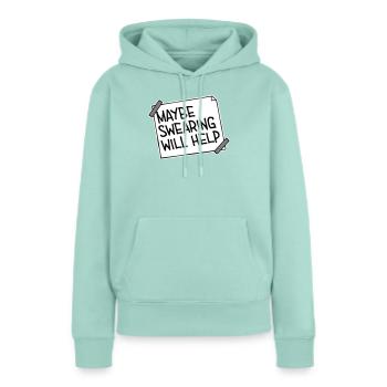 Maybe Swearing Will Help Sarkastisch Spruch Grafik - Frauen Premium Bio Hoodie - Mint  - Vorne - Julia (174cm)