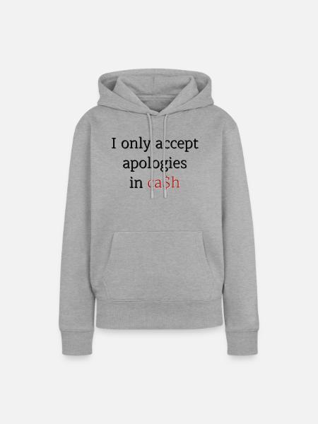 I only accept apologies in ca$h - Frauen Premium Bio Hoodie - Grau meliert