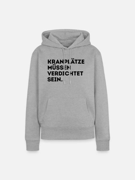 Kranplätze müssen verdichtet sein! - Frauen Premium Bio Hoodie - Grau meliert