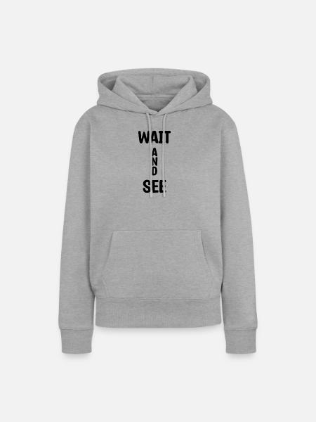 Wait And See - Frauen Premium Bio Hoodie - Grau meliert