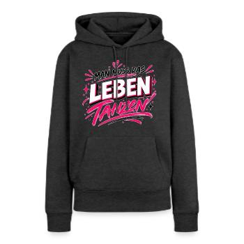 Man muss das Leben tanzen – Statement Design - Frauen Premium Bio Hoodie - Anthrazit meliert - Vorne - Selfina (174cm)