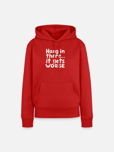 Bleib dran, es wird schlimmer - Frauen Premium Bio Hoodie - Rot