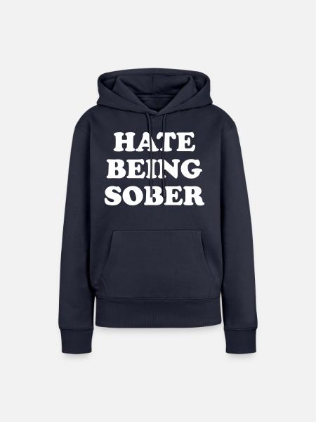 hate being sober - Frauen Premium Bio Hoodie - Navy