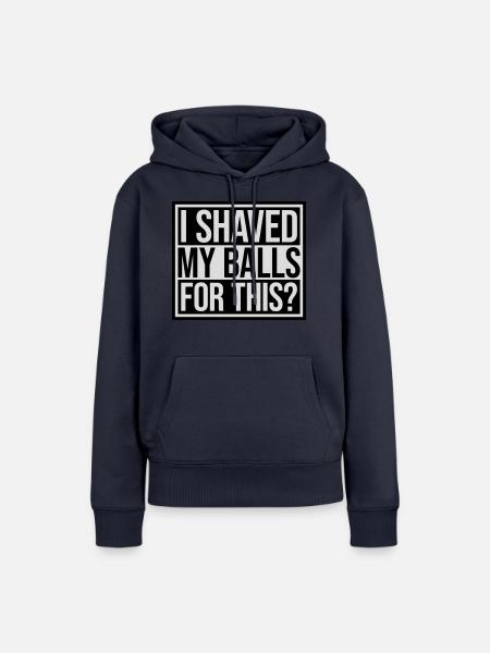 I shaved my balls - Frauen Premium Bio Hoodie - Navy