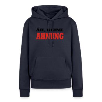 ÄH, KEINE AHNUNG by JAY - Frauen Premium Bio Hoodie - Navy - Vorne - Julia (174cm)