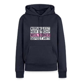 Warum liegt hier Stroh? Weil keiner gefegt hat! - Frauen Premium Bio Hoodie - Navy - Vorne - Julia (174cm)