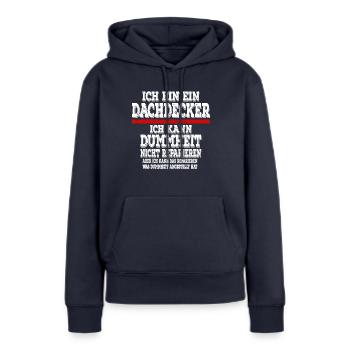 Ich bin ein Dachdecker Ich kann Dummheit nicht - Frauen Premium Bio Hoodie - Navy - Vorne - Julia (174cm)