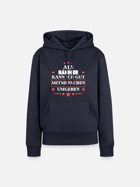 Als Händler Mitmenschen Umgehen. - Frauen Premium Bio Hoodie - Navy