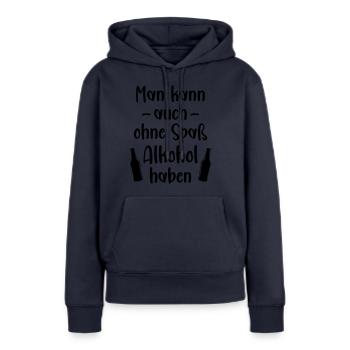 Man kann auch ohne Spaß Alkohol haben betrinken - Frauen Premium Bio Hoodie - Navy - Vorne - Julia (174cm)