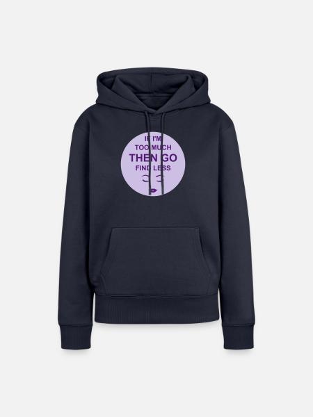 if im too much - Frauen Premium Bio Hoodie - Navy