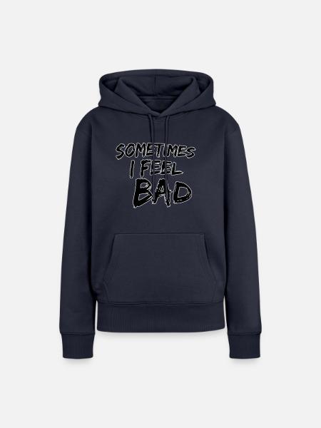 Sometimes I feel bad - Frauen Premium Bio Hoodie - Navy