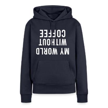 My world without coffee is upside down - Women’s Premium Organic Hoodie - navy - Front - Julia (174cm)