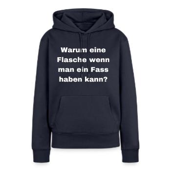 Warum eine Flasche Wenn man ein Fass haben kann - Frauen Premium Bio Hoodie - Navy - Vorne - Julia (174cm)