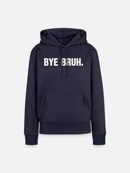 Bye Bruh - Frauen Premium Bio Hoodie - Navy
