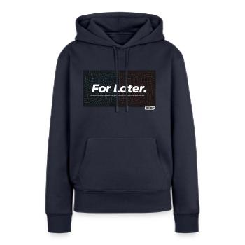 For Later. - Women’s Premium Organic Hoodie - navy - Front - Julia (174cm)