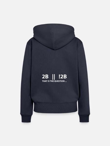 2B oder nicht 2B das ist die Frage - Frauen Premium Bio Hoodie - Navy