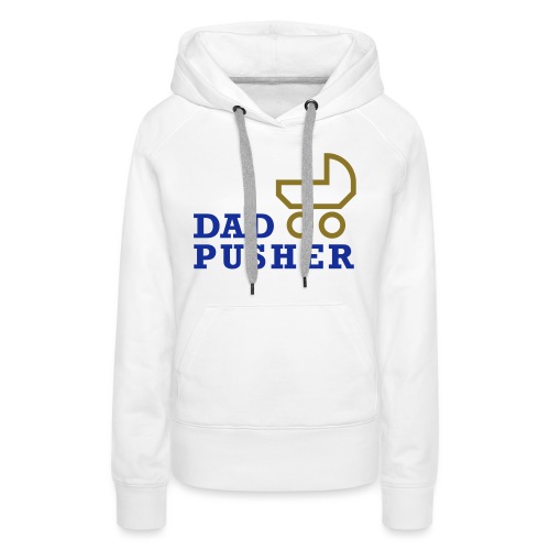 dad_pusher_T-Shirt - Frauen Premium Hoodie