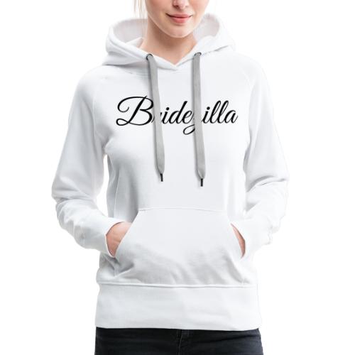 Bridezilla - schwarze Schrift - Frauen Premium Hoodie