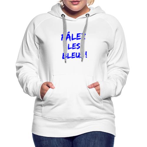 RÂLEZ LES BLEUS ! (sports, football, rugby) - Sweat-shirt à capuche Premium pour femmes