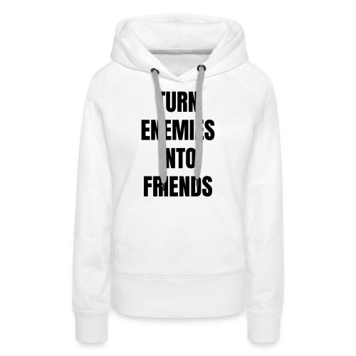 Turn enemies into friends / Bestseller - Frauen Premium Hoodie