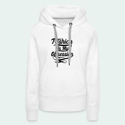 Fashion is my Obsession - Vrouwen Premium hoodie