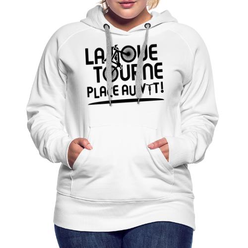 LA ROUE TOURNE, PLACE AU VTT ! (vélo) flex - Sweat-shirt à capuche Premium Femme