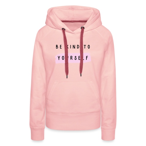 Be kind to yourself - Vrouwen Premium hoodie