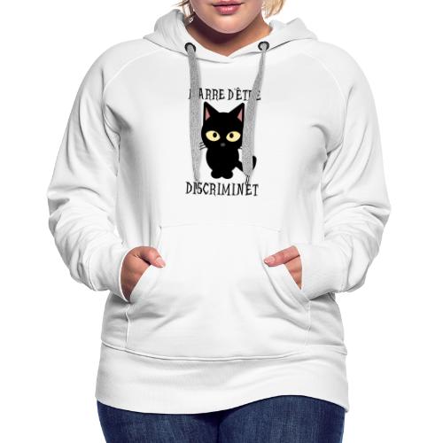MARRE D'ÊTRE DISCRIMINET ! (chat noir) - Sweat-shirt à capuche Premium Femme