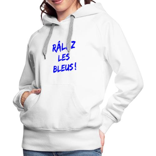 RÂLEZ LES BLEUS ! (sports, football, rugby) - Sweat-shirt à capuche Premium Femme