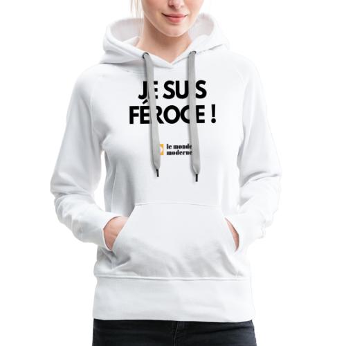 JE SUIS FÉROCE - Sweat-shirt à capuche Premium Femme