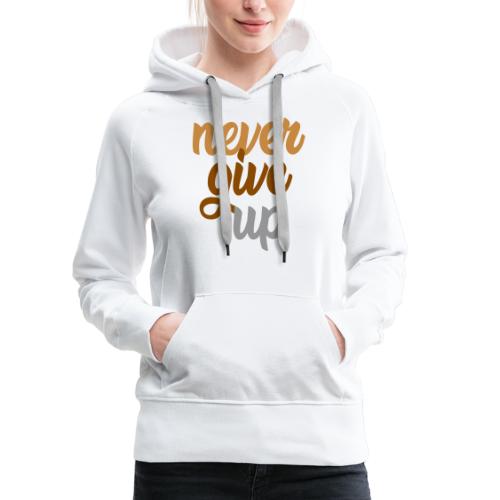 Never give up - Frauen Premium Hoodie