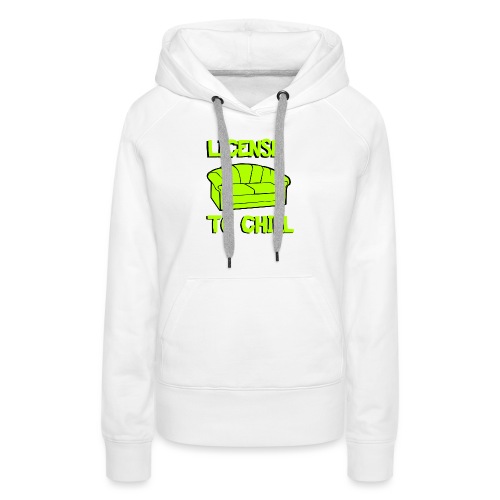 License to chill - Vrouwen Premium hoodie