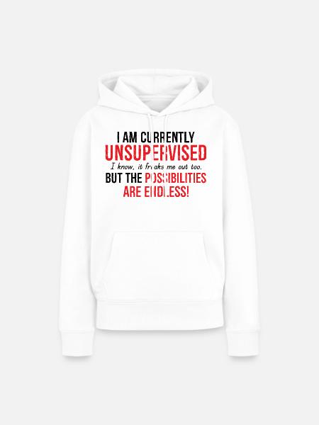 I Am Currently Unsupervised Possibilities Endless - Frauen Premium Bio Hoodie - Weiß